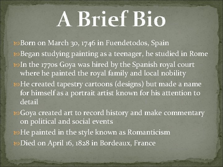 A Brief Bio Born on March 30, 1746 in Fuendetodos, Spain Began studying painting