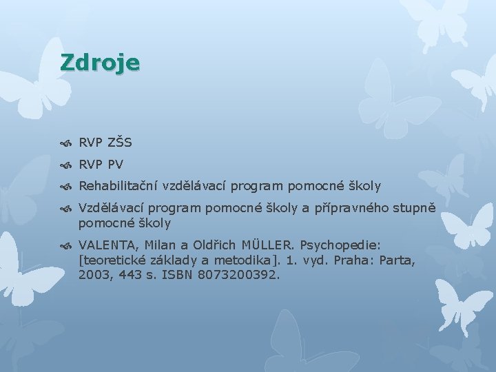 Zdroje RVP ZŠS RVP PV Rehabilitační vzdělávací program pomocné školy Vzdělávací program pomocné školy