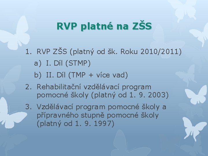 RVP platné na ZŠS 1. RVP ZŠS (platný od šk. Roku 2010/2011) a) I.
