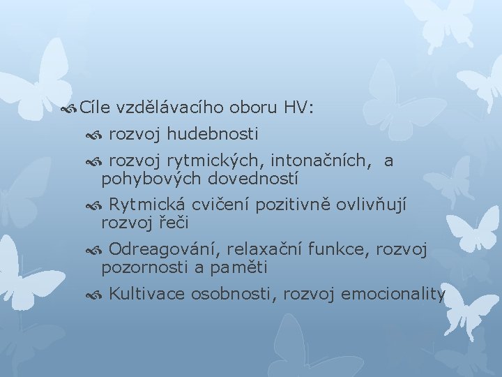  Cíle vzdělávacího oboru HV: rozvoj hudebnosti rozvoj rytmických, intonačních, a pohybových dovedností Rytmická