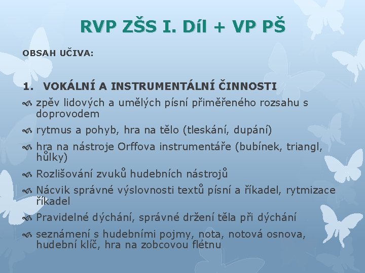 RVP ZŠS I. Díl + VP PŠ OBSAH UČIVA: 1. VOKÁLNÍ A INSTRUMENTÁLNÍ ČINNOSTI