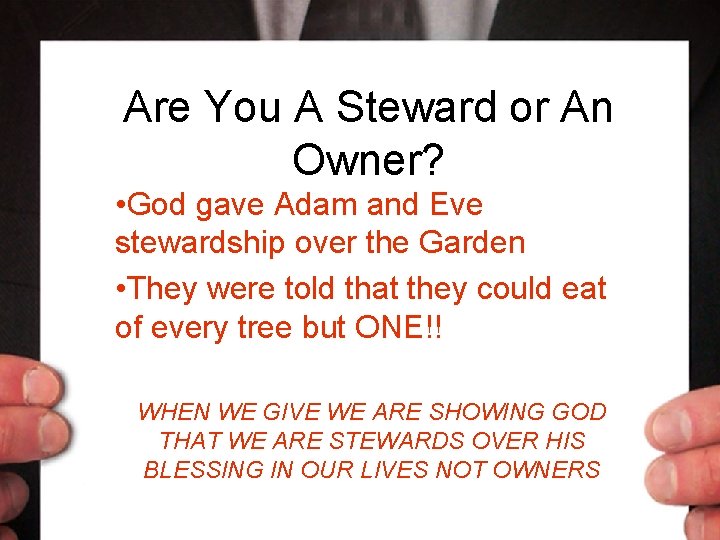 Are You A Steward or An Owner? • God gave Adam and Eve stewardship