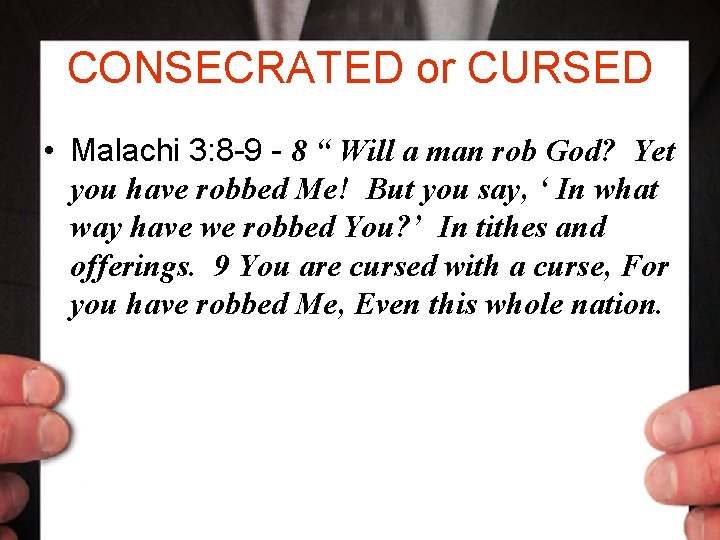 CONSECRATED or CURSED • Malachi 3: 8 -9 - 8 “ Will a man