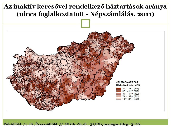 Az inaktív keresővel rendelkező háztartások aránya (nincs foglalkoztatott - Népszámlálás, 2011) Dél-Alföld: 34, 4%,