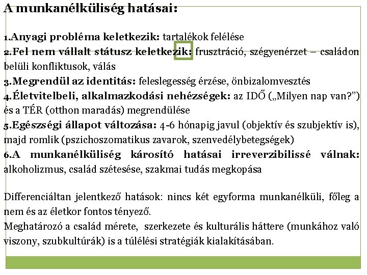 A munkanélküliség hatásai: 1. Anyagi probléma keletkezik: tartalékok felélése 2. Fel nem vállalt státusz