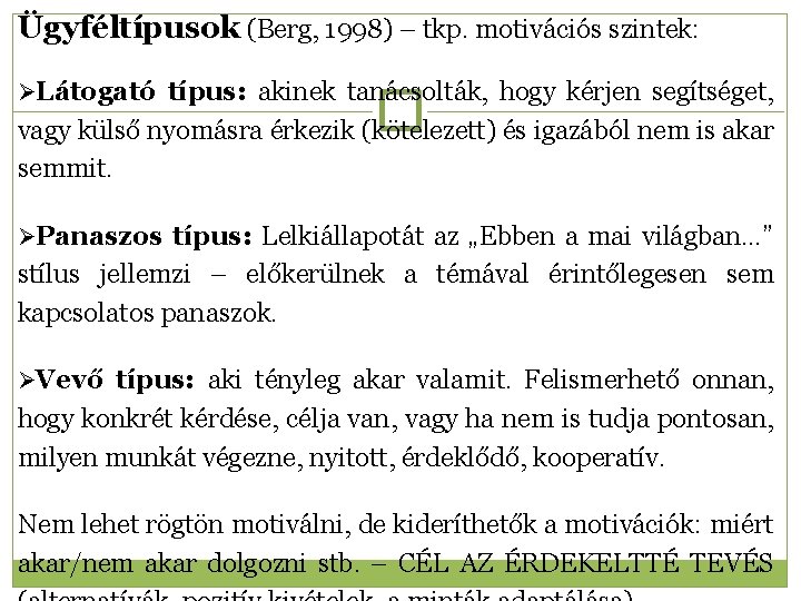 Ügyféltípusok (Berg, 1998) – tkp. motivációs szintek: Látogató típus: akinek tanácsolták, hogy kérjen segítséget,