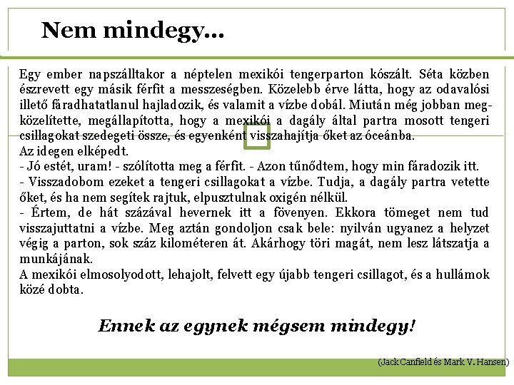 Nem mindegy… Egy ember napszálltakor a néptelen mexikói tengerparton kószált. Séta közben észrevett egy