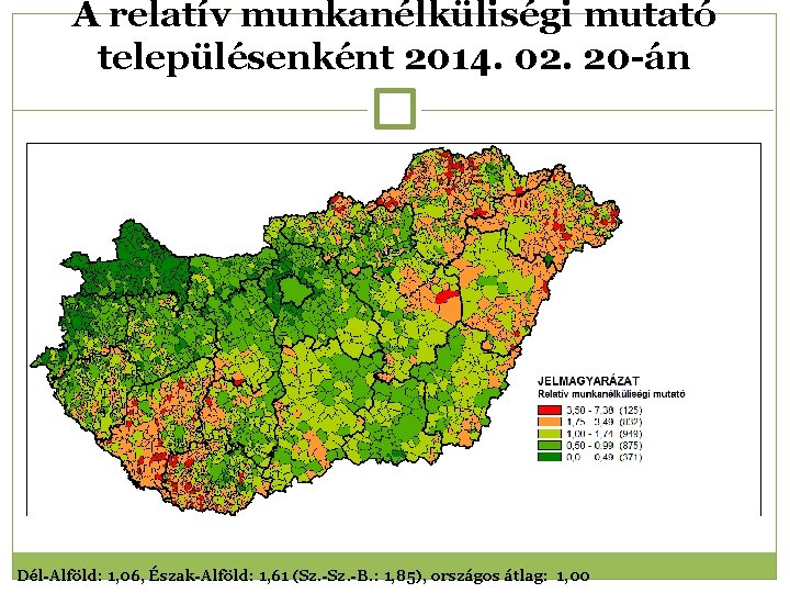 A relatív munkanélküliségi mutató településenként 2014. 02. 20 -án Dél-Alföld: 1, 06, Észak-Alföld: 1,