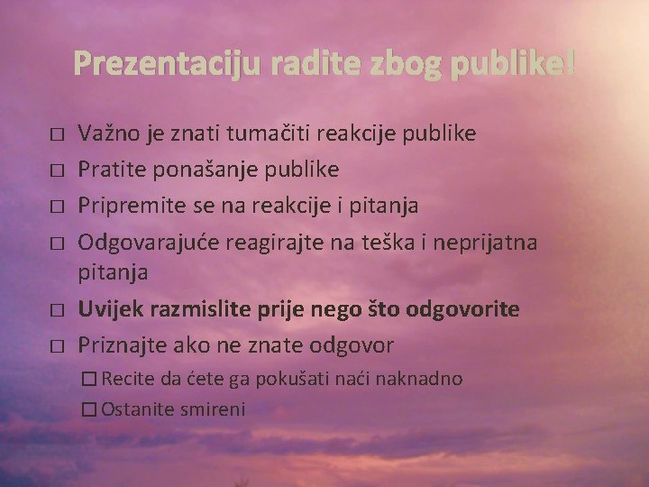 Prezentaciju radite zbog publike! � � � Važno je znati tumačiti reakcije publike Pratite