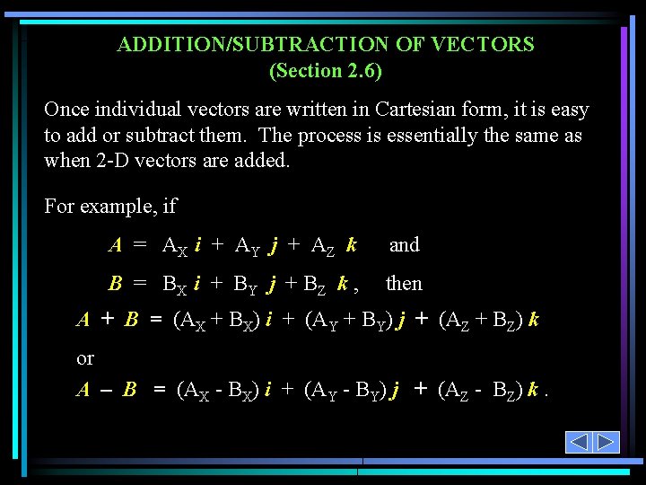 ADDITION/SUBTRACTION OF VECTORS (Section 2. 6) Once individual vectors are written in Cartesian form,