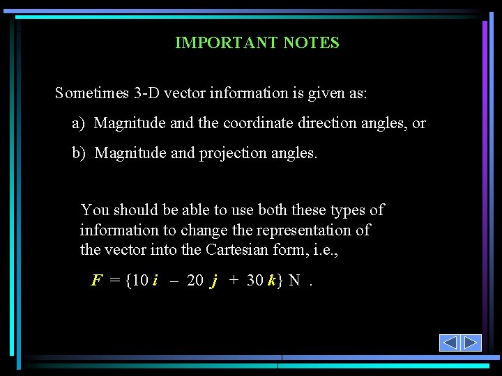 IMPORTANT NOTES Sometimes 3 -D vector information is given as: a) Magnitude and the