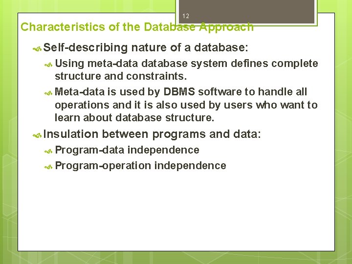 12 Characteristics of the Database Approach Self-describing nature of a database: Using meta-database system