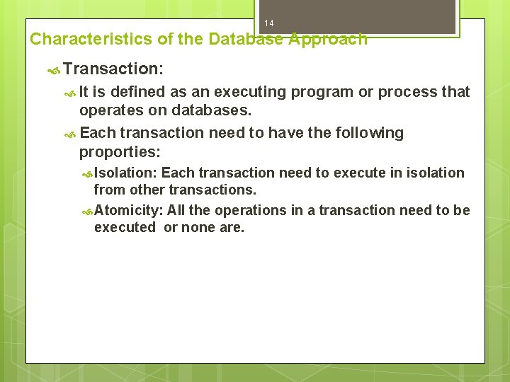 14 Characteristics of the Database Approach Transaction: It is defined as an executing program
