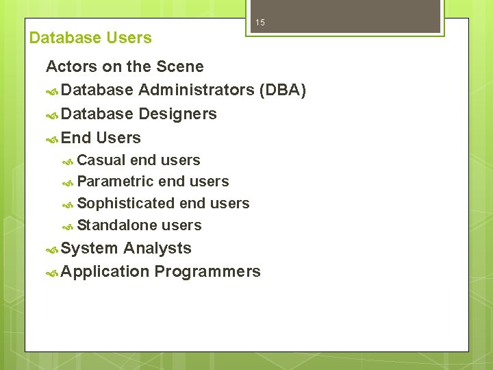 15 Database Users Actors on the Scene Database Administrators (DBA) Database Designers End Users