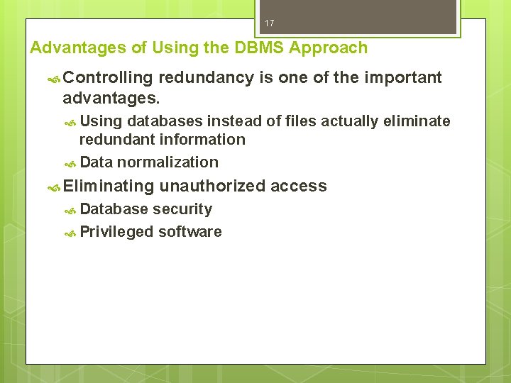 17 Advantages of Using the DBMS Approach Controlling redundancy is one of the important