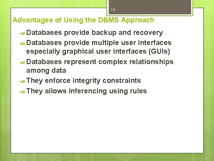 19 Advantages of Using the DBMS Approach Databases provide backup and recovery Databases provide