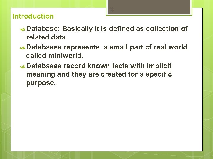 4 Introduction Database: Basically it is defined as collection of related data. Databases represents