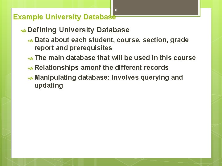 8 Example University Database Defining Data University Database about each student, course, section, grade
