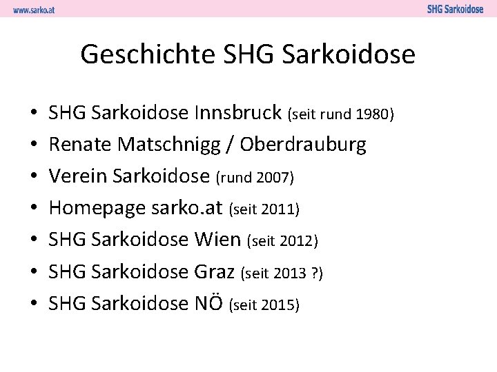 Geschichte SHG Sarkoidose • • SHG Sarkoidose Innsbruck (seit rund 1980) Renate Matschnigg /