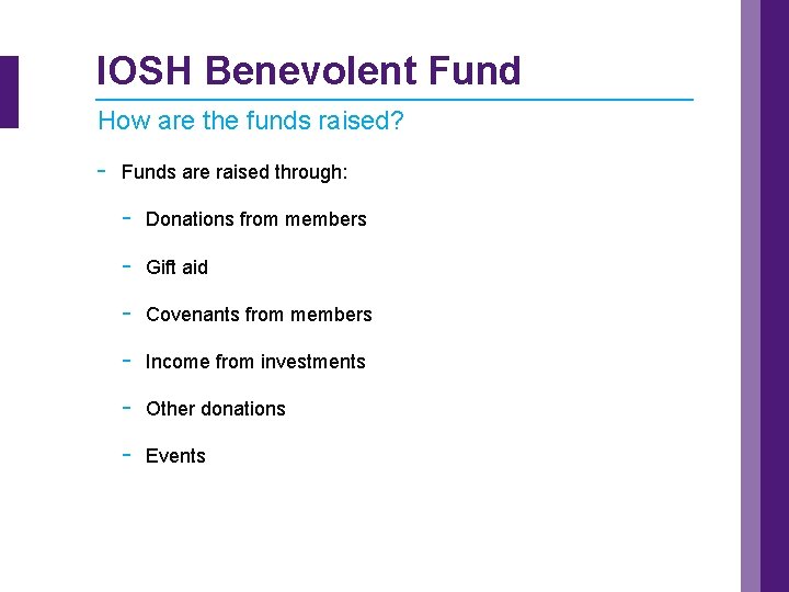 IOSH Benevolent Fund How are the funds raised? - Funds are raised through: -