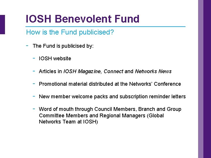 IOSH Benevolent Fund How is the Fund publicised? - The Fund is publicised by:
