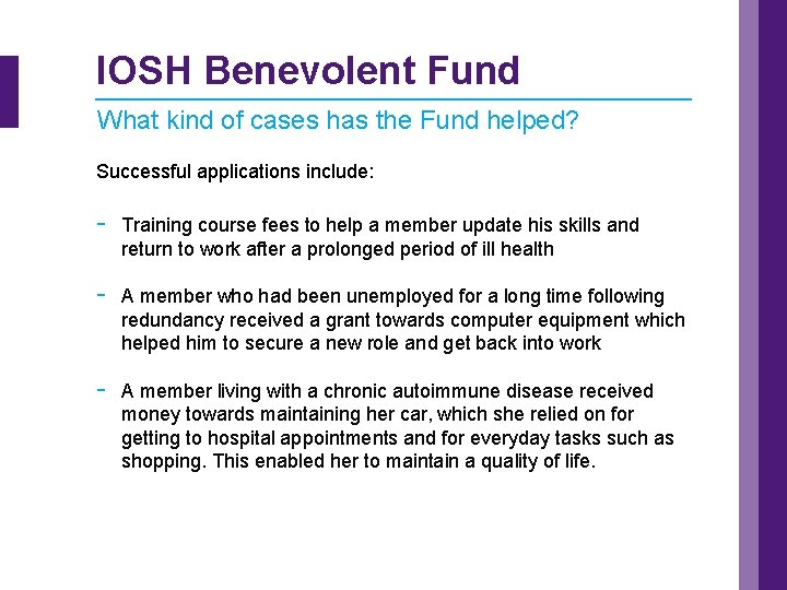 IOSH Benevolent Fund What kind of cases has the Fund helped? Successful applications include: