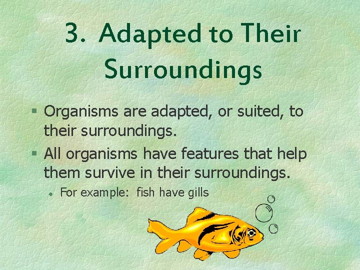 3. Adapted to Their Surroundings § Organisms are adapted, or suited, to their surroundings.