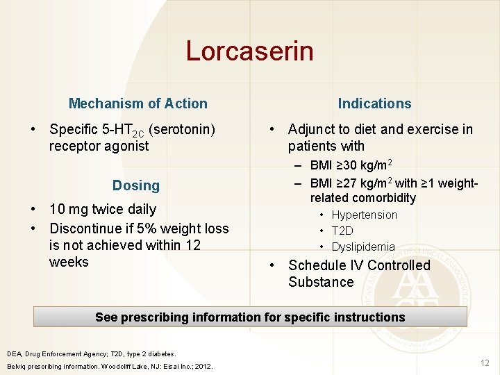 Lorcaserin Mechanism of Action • Specific 5 -HT 2 C (serotonin) receptor agonist Dosing
