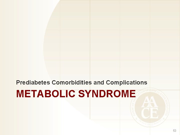 Prediabetes Comorbidities and Complications METABOLIC SYNDROME 53 