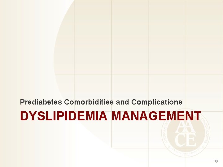 Prediabetes Comorbidities and Complications DYSLIPIDEMIA MANAGEMENT 78 