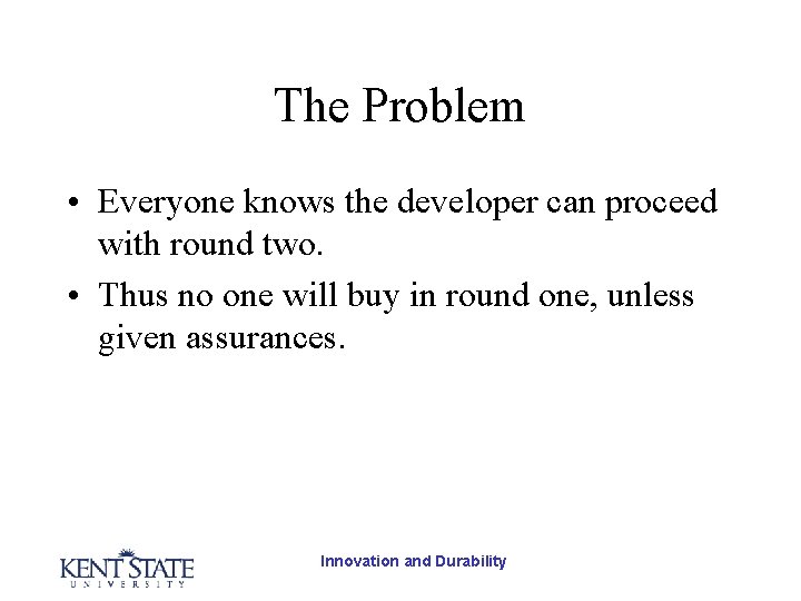 The Problem • Everyone knows the developer can proceed with round two. • Thus