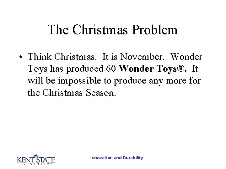 The Christmas Problem • Think Christmas. It is November. Wonder Toys has produced 60