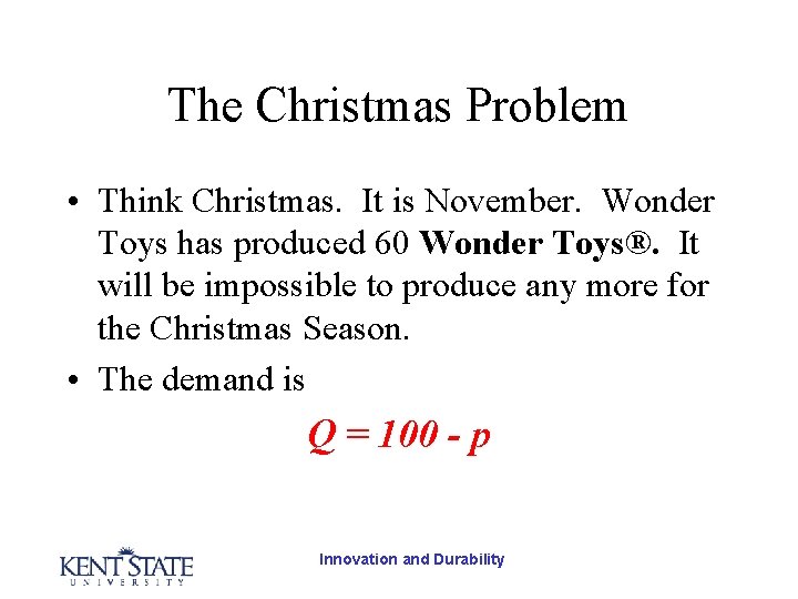 The Christmas Problem • Think Christmas. It is November. Wonder Toys has produced 60