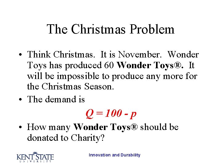 The Christmas Problem • Think Christmas. It is November. Wonder Toys has produced 60