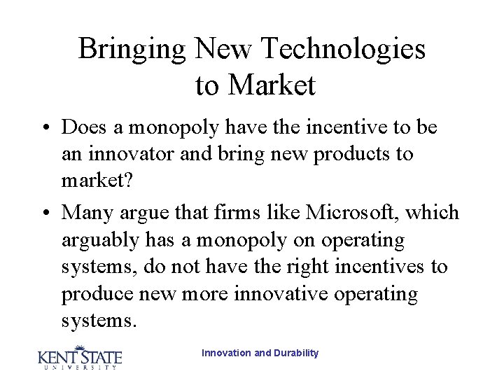 Bringing New Technologies to Market • Does a monopoly have the incentive to be