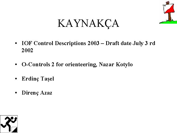 KAYNAKÇA • IOF Control Descriptions 2003 – Draft date July 3 rd 2002 •