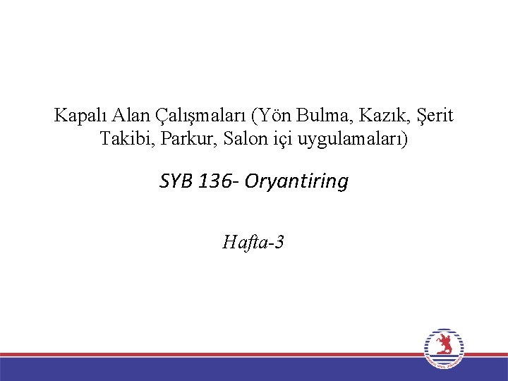 Kapalı Alan Çalışmaları (Yön Bulma, Kazık, Şerit Takibi, Parkur, Salon içi uygulamaları) SYB 136