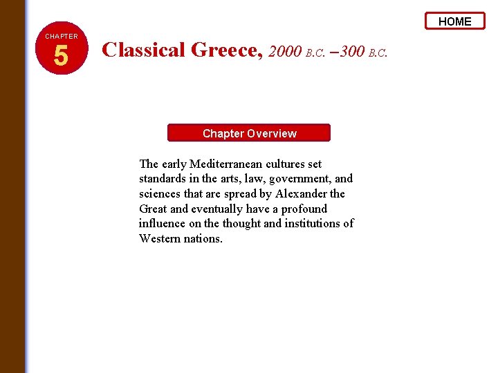 HOME CHAPTER 5 Classical Greece, 2000 B. C. – 300 B. C. Chapter Overview