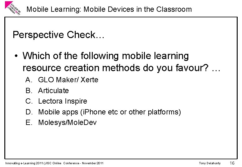 Mobile Learning: Mobile Devices in the Classroom Perspective Check… • Which of the following