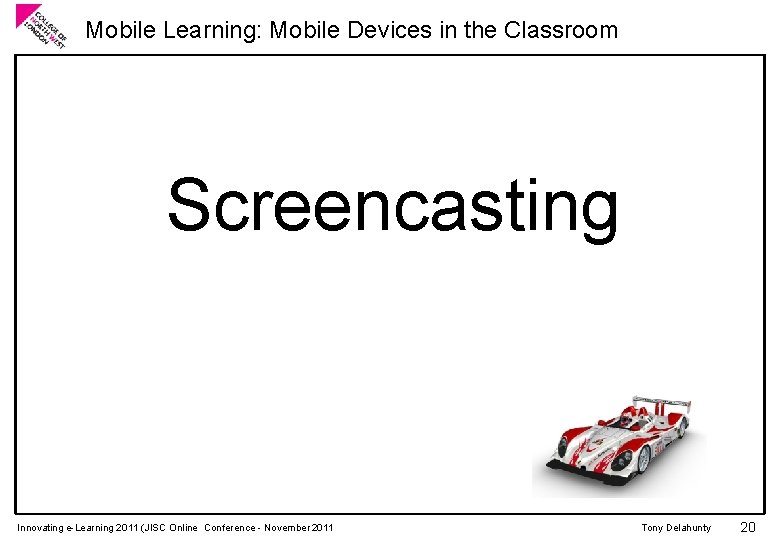 Mobile Learning: Mobile Devices in the Classroom Screencasting Innovating e-Learning 2011 (JISC Online Conference