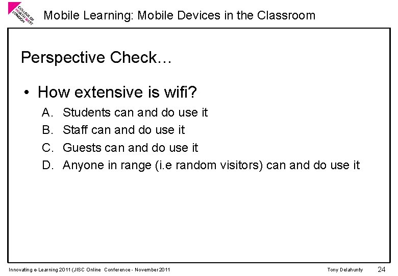 Mobile Learning: Mobile Devices in the Classroom Perspective Check… • How extensive is wifi?