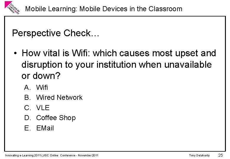 Mobile Learning: Mobile Devices in the Classroom Perspective Check… • How vital is Wifi: