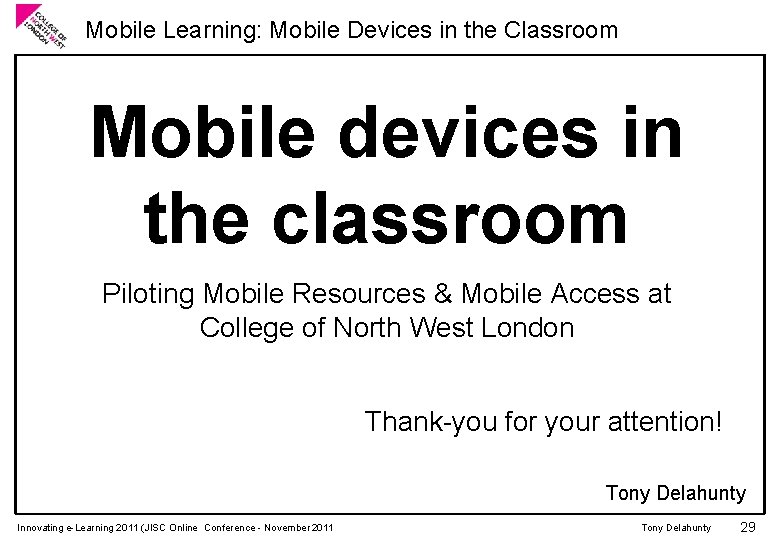 Mobile Learning: Mobile Devices in the Classroom Mobile devices in the classroom Piloting Mobile