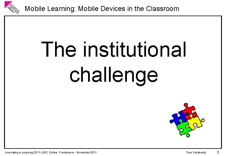Mobile Learning: Mobile Devices in the Classroom The institutional challenge Innovating e-Learning 2011 (JISC