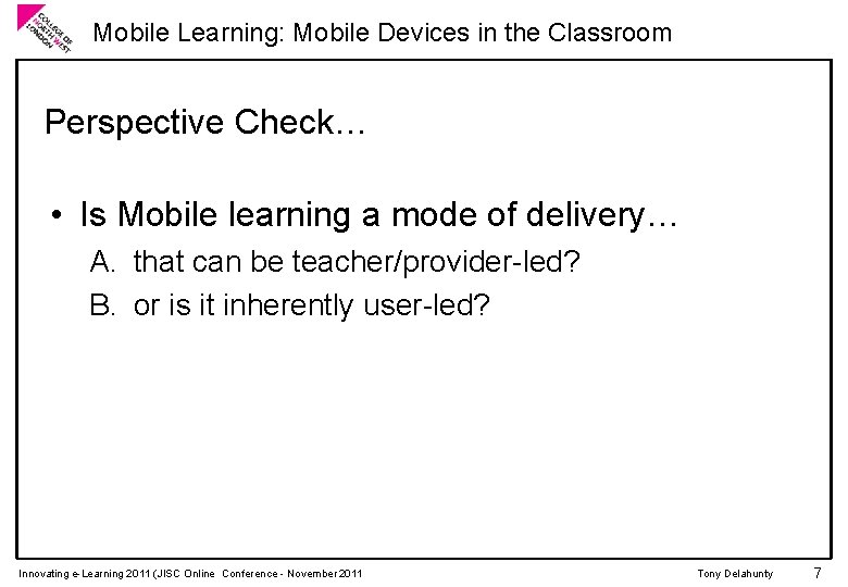 Mobile Learning: Mobile Devices in the Classroom Perspective Check… • Is Mobile learning a