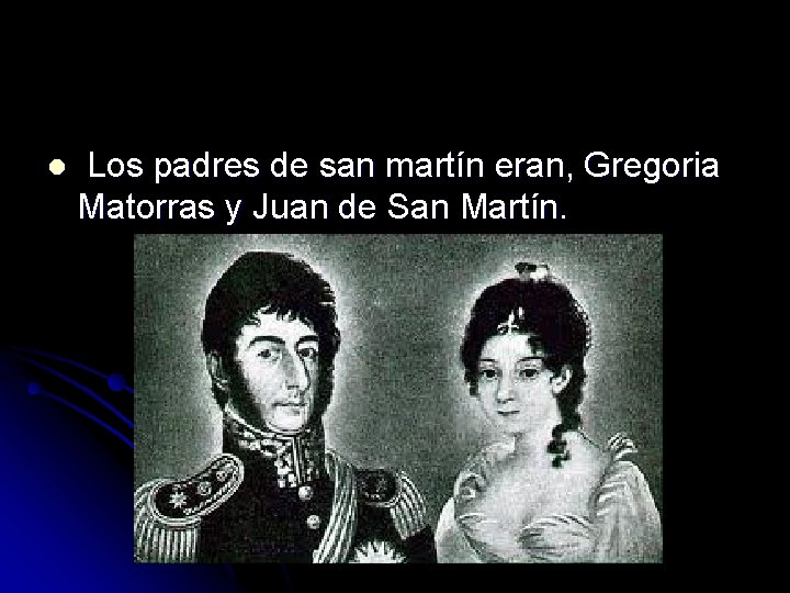 l Los padres de san martín eran, Gregoria Matorras y Juan de San Martín.