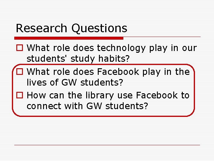 Research Questions o What role does technology play in our students' study habits? o