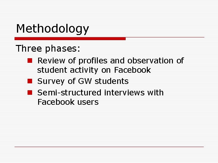 Methodology Three phases: n Review of profiles and observation of student activity on Facebook