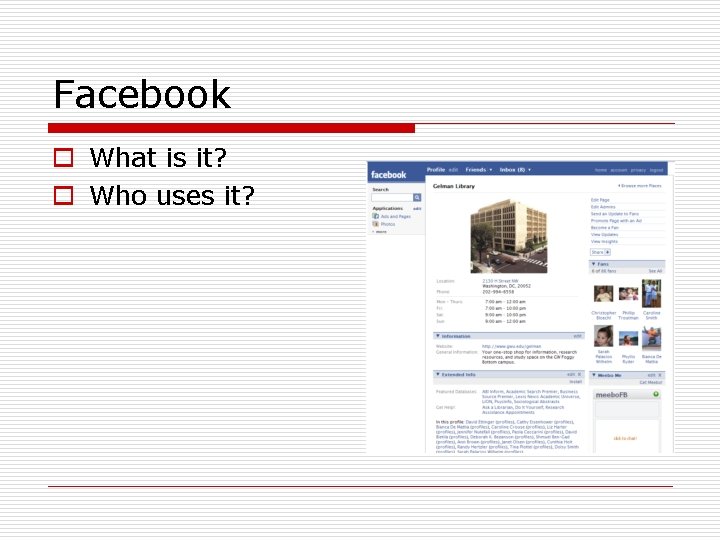 Facebook o What is it? o Who uses it? 