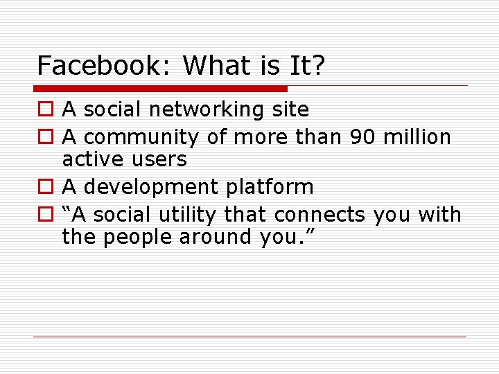 Facebook: What is It? o A social networking site o A community of more